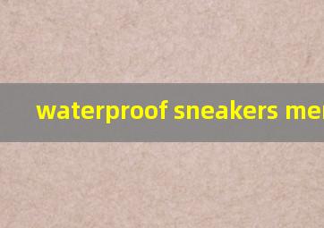  waterproof sneakers men